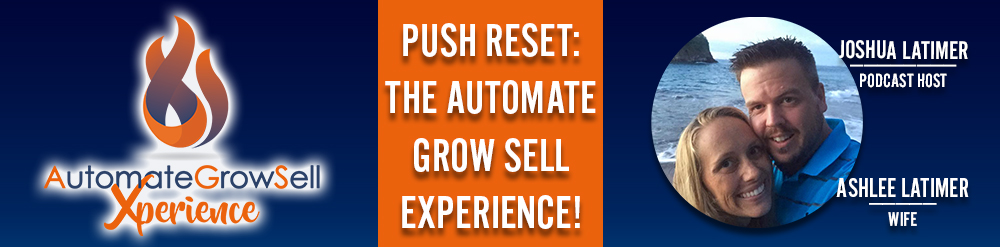 PUSH RESET: The Automate Grow Sell XPERIENCE!