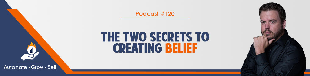 the two secrets to creating belief
