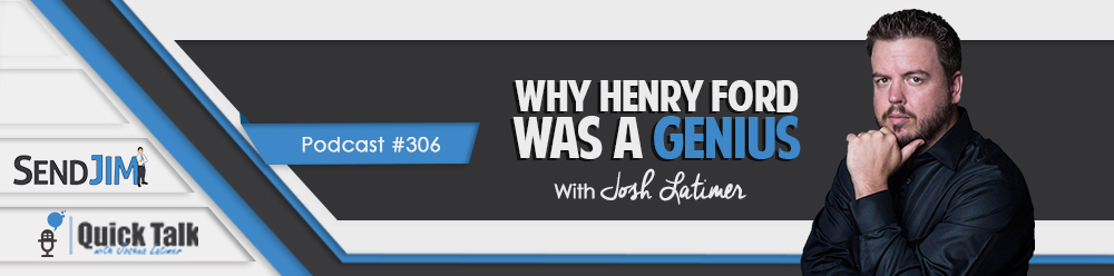 Episode 306: Why Henry Ford Was A Genius