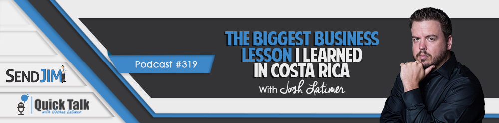 Episode 319 - The Biggest Business Lesson I Learned In Costa Rica